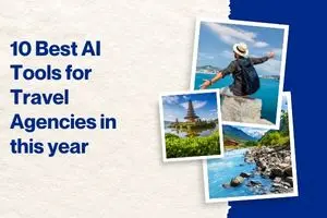 10 Best AI Tools for Travel Agencies in this year: Boost Bookings & Save Time