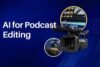 AI for Podcast Editing - Instantly Edit & Enhance Like a Pro - Post Thumbnail