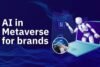 AI in The Metaverse for Brands - 5 Game-Changing Strategies You Must Know - Post Thumbnail