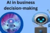 AI in Business Decision-Making, 7 Powerful Ways to Grow - Post Thumbnail