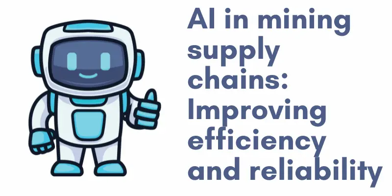 Ai In Mining Supply Chains Improving Efficiency And Reliability Ai In Supply Chain Management
