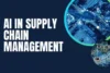 Top AI Types Transforming Supply Chain Management - Post Thumbnail
