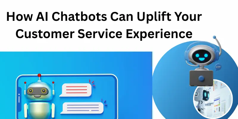 Add A Subheading How Ai Chatbots Can Uplift Your Customer Service Experience