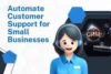 Automate Customer Support for Small Businesses: A Complete Guide - Post Thumbnail