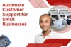 Automate Customer Support for Small Businesses - A Complete Guide - Post Thumbnail