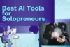 Best AI Tools for Solopreneurs: 9 Must-Have Picks to Work Smarter & Grow Faster - Post Thumbnail