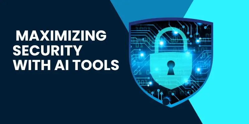 Maximizing Security With Ai Tools – Best Ai Tools For Business For Safer Digital Protection