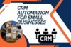 CRM Automation for Small Businesses: Save Time, Boost Sales & Grow Faster! - Post Thumbnail