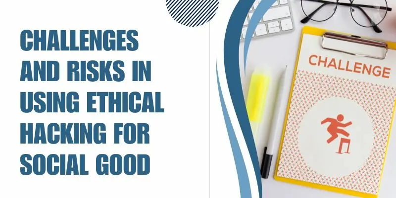 Challenges And Risks In Using Ethical Hacking For Social Good Concept Image.