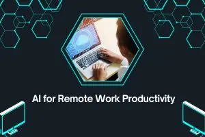AI for Remote Work Productivity - 10 Powerful Ways to Win