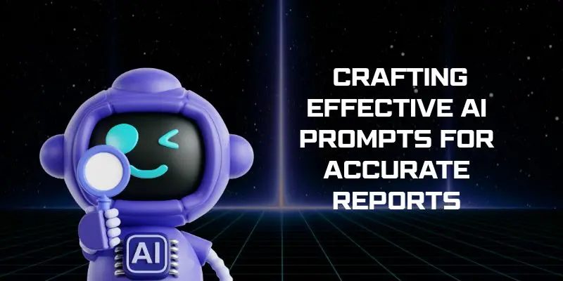 Crafting Effective Ai Prompts For Accurate Reports – Learn How Ai For Business Report Generation Uses Smart Prompts To Create Precise, Insightful, And Actionable Reports.