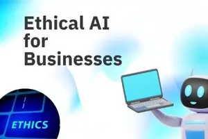 Ethical AI for Businesses – 5 Smart Ways to Stay Fair, Safe & Future-Ready