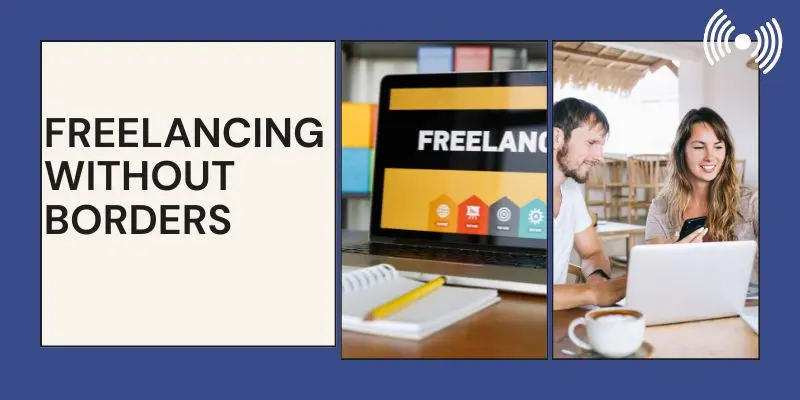 Global Reach: Freelancing Without Borders – Highlighting The Future Of Freelancing Where Professionals Work Remotely, Collaborate Globally, And Connect With Clients Worldwide Through Digital Platforms.