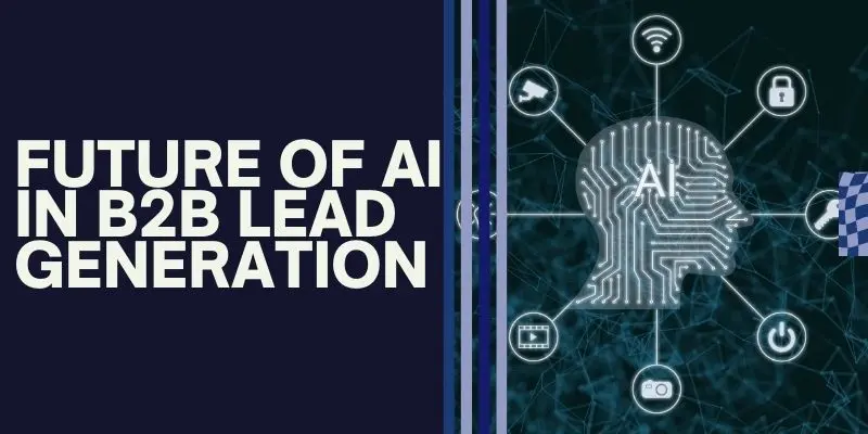 Future Of Ai In B2B Lead Generation: Best Ai Tools For B2B Lead Generation Tool