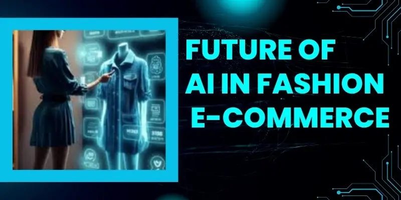 Future Of Ai In Fashion E-Commerce – Virtual Fitting Rooms, Predictive Analytics, And Personalized Shopping Shaping The Next Generation Of Online Retail.