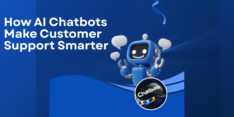 How Ai Chatbots Make Customer Support Smarter How Ai Chatbots Make Customer Support Smarter