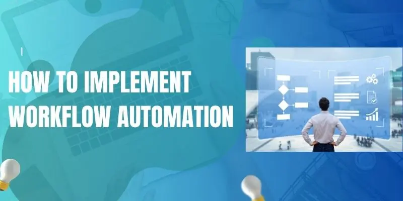 How To Implement Workflow Automation How To Implement Workflow Automation – Step-By-Step Guide For Small Businesses To Automate Tasks, Improve Efficiency, And Save Time.