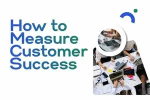 How to Measure Customer Success: 5 Key Metrics Every Manager Should Track