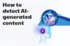 How to Detect AI - Generated Content (Fast & Accurately) - Post Thumbnail
