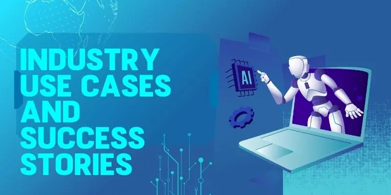 Industry Use Cases And Success Stories Top Industry Use Cases And Success Stories With Ai Tools