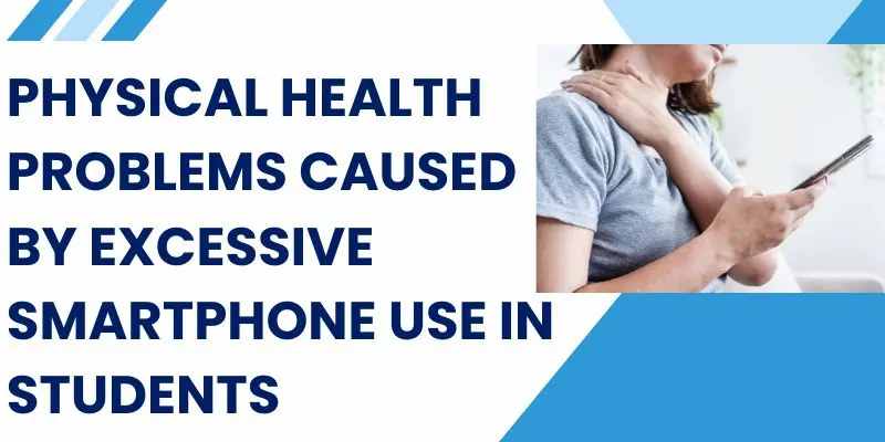 Physical Health Problems Caused By Excessive Smartphone Use In Students – Advantages And Disadvantages Of Mobile Phones For Students.