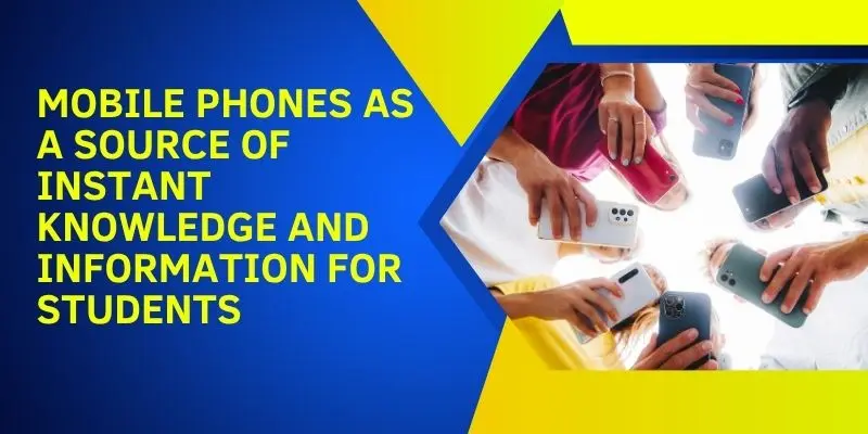 Students Using Mobile Phones As A Source Of Instant Knowledge And Information – Advantages And Disadvantages Of Mobile Phones For Students.