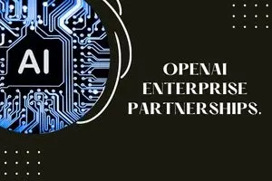 OpenAI Enterprise Partnerships: Revolutionizing the Future of AI for Businesses