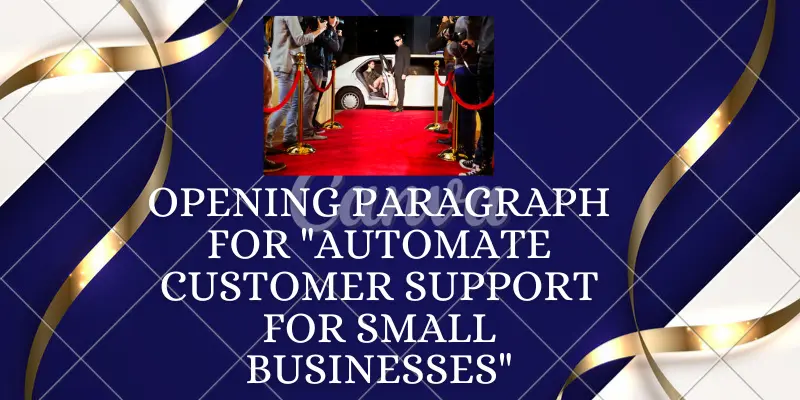 Opening Paragraph For Automate Customer Support For Small Businesses 1 Automate Customer Support For Small Businesses