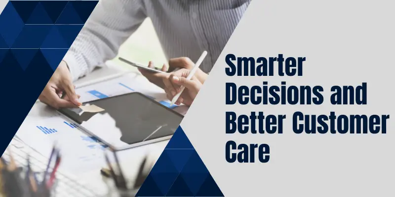 Smarter Decisions and Better Customer Care That Drives Sales