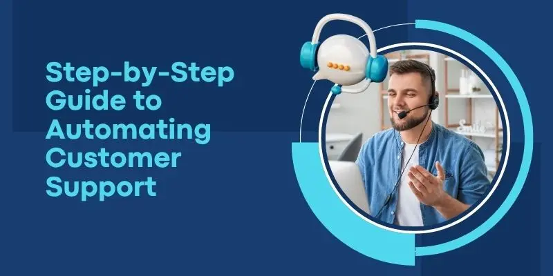Step-by-step guide to automating customer support for small businesses