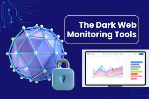 The Dark Web Monitoring Tools: Protect Your Business Before Hackers Strike