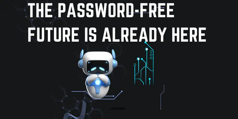 The Password-Free Future Is Already Here