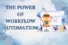 The Power of Workflow Automation Software- Transform Your Business Efficiency Today