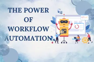 The Power of Workflow Automation Software- Transform Your Business Efficiency Today