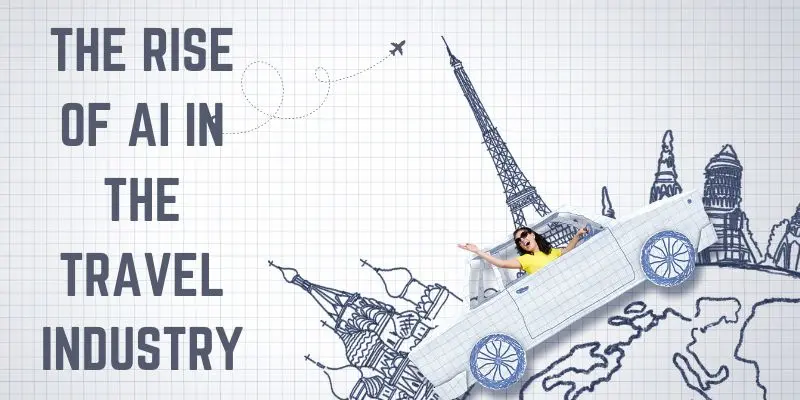 The Rise Of Ai In The Travel Industry – Discover How Ai Tools For Travel Agencies Are Reshaping Customer Experiences, Boosting Efficiency, And Creating Smarter Travel Solutions