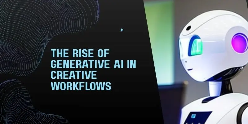 The Rise Of Generative Ai In Creative Workflows