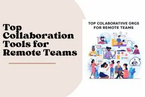 Top Collaboration Tools for Remote Teams – Boost your Productivity!