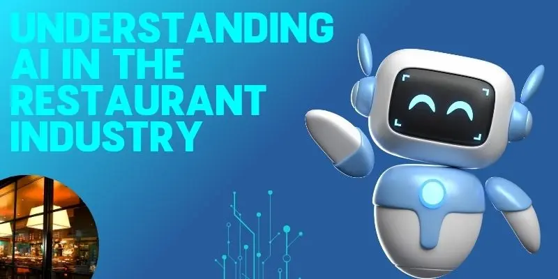 Ai For Restaurant Management – Understanding Ai In The Restaurant Industry With Smart Ordering, Automated Inventory, And Better Customer Service.”