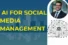 Unlock the Best Types of AI for Social Media Management: Top Tools You Need to Know!