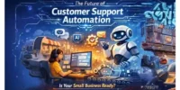 The Future of Customer Support Automation: Is Your Small Business Ready?