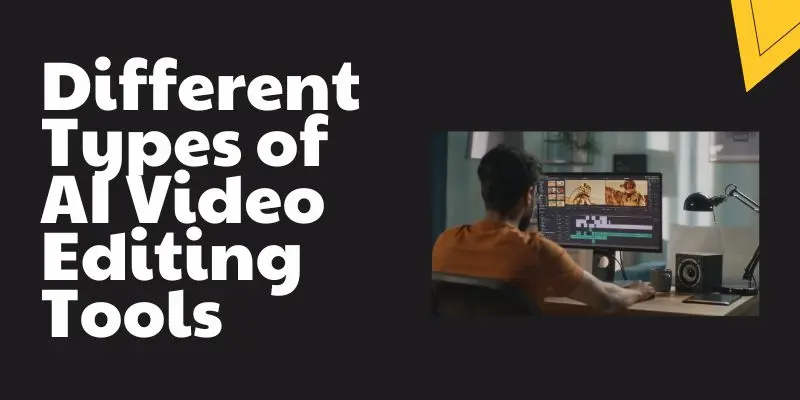 Warner Spencer Exploring The Various Types Of Ai Video Editing Tools