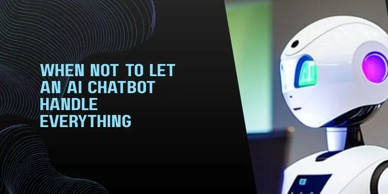 When not to use AI chatbot for customer support issues