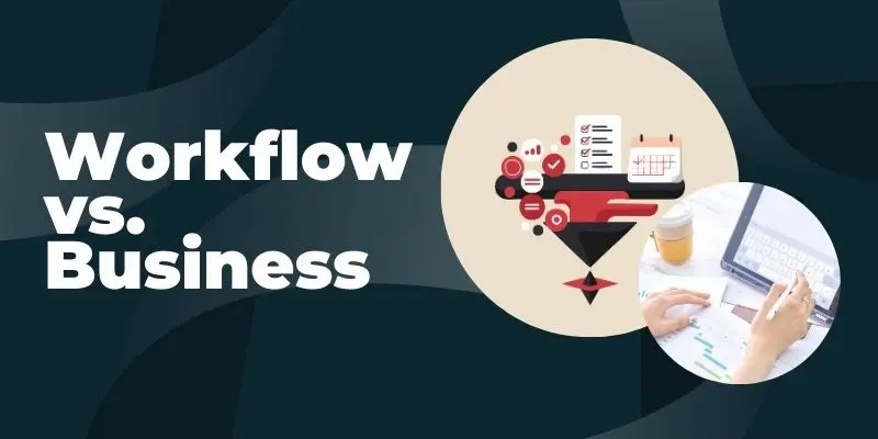 &Quot;Workflow Vs. Business – Understanding The Key Differences Between Task Automation And Full-Scale Business Process Automation For Smarter Growth&Quot;